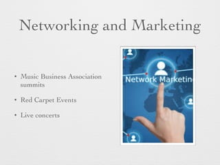 Networking and Marketing
• Music Business Association
summits
• Red Carpet Events
• Live concerts
 