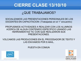 CIERRE CLASE 13/10/10 ¿QUE TRABAJAMOS? ,[object Object]