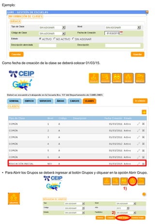 Ejemplo: Como fecha de creación de la clase se deberá colocar 01/03/15. 
• Para Abrir los Grupos se deberá ingresar al botón Grupos y cliquear en la opción Abrir Grupo. 
1) 
2)  