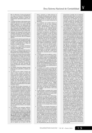 Área Sistema Nacional de Contabilidad V
5VActualidad Gubernamental N° 87 - Enero 2016
bles se efectuará al cierre del ejercicio
con cargo a la subcuenta 5506.99 Otros
gastos diversos, siempre y cuando sus
componentes representen gastos consu-
midos.
•	 La entrega de bienes y documentos entre
unidades ejecutoras del mismo pliego
deben registrarse en la cuenta 1601.03
Traspasos internos y las operaciones de
transferencia de bienes de capital recibi-
dos y entregados entre pliegos se registra
utilizando la cuenta 1601.99 Otros, inclu-
yendoladepreciaciónsegúncorresponda.
•	 Asimismo, los traspasos de fondos entre
unidades ejecutoras del mismo pliego o
por fusión, liquidación y/o absorción se
registran con la cuenta 1601.03 Traspasos
internos
•	 El monto de los intereses generados por
deudas devengadas pendientes de pago
se registra como gastos devengados del
periodo, correspondiendo su rebaja del
control en cuentas de orden.
•	 La Nota N.° 1 Actividad Económica
revelará la base legal, fecha de creación,
actividad y domicilio legal.
•	 La Nota N.° 2 deberá revelar los princi-
pios y prácticas contables aplicados en la
formulación de los Estados Financieros.
•	 Las Notas a los Estados Financieros deben
ser presentadas a nivel de cuenta divisio-
naria (indicando el código de la cuenta
divisionaria) y en forma comparativa con
el ejercicio anterior, las cuales explicarán
los cambios cualitativos y cuantitativos y
los efectos más significativos ocurridos
en el periodo, por cada concepto del
Estado de Situación Financiera y Estado
de Gestión.
•	 Los Estados Financieros deberán revelar
todas las notas aplicables y exigidas por
las NICSP.
•	 Las Notas de los rubros Cuentas por
cobrar y Otras cuentas por cobrar del
activo corriente deberán presentar la
composición de la parte corriente de las
cuentas que la conforman, seguido de
la Estimación de Cuentas de Cobranza
Dudosa con signo negativo y finalmente
el saldo neto, adicionalmente cada nota
debe contar con una explicación de las
incidencias más significativas en los saldos
de dichos rubros.
•	 Las Notas de los rubros Inventarios, In-
versiones, Propiedades, planta y equipo y
Otras cuentas del activo, deberán mostrar
en forma paralela el detalle de los saldos
correspondientes al ejercicio comparati-
vo, así como su variación; la desvaloriza-
ción, fluctuación de valores, depreciación,
amortización y agotamiento acumulado
y deterioro, según corresponda, se pre-
sentará en la parte inferior de la nota con
signo negativo, mostrando finalmente el
saldo neto de cada rubro concordante
con el Estado de Situación Financiera, los
subtotales presentados deben conciliar
con sus respectivos Anexos a los Estados
Financieros.
•	 Las entidades que entregan edificios,
estructuras, terrenos o vehículos, maqui-
narias y otros en afectación en uso a otras
entidades públicas, rebajarán el saldo de
la cuenta patrimonial correspondiente
por el valor del activo entregado en
afectación en uso y su depreciación,
el reconocimiento contable corres-
ponde a una incorporación del activo
para quien lo recibe y un retiro de los
mismos para quien entrega, esta transac-
ción se registra con la cuenta 1601.99
Otros, asimismo, se debe efectuar la
conciliación de saldos para evitar registros
que dupliquen la información o que los
activos queden sin revelar por las dos
entidades y en la Cuenta General de la
República.
•	 Las entidades que reciben bienes en
afectación en uso de otras entidades
públicas registrarán con cargo a las
cuentas 1501.09 Edificios y estructuras
en afectación en uso, 1502.05 Terrenos
en afectación en uso o 1503.07 Vehículos,
maquinarias y otros en afectación en
uso, según corresponda. Las adiciones y
mejoras incrementan el valor de dichos
bienes y se registran en las cuentas del
activo indicadas. Los edificios, estructuras
o vehículos, maquinarias y otros recibidos
en afectación en uso por la entidad, así
como los adquiridos en arrendamiento
financiero y los entregados en concesión
serán objeto de depreciación, registrán-
dose en la cuenta de valuación corres-
pondiente. Para el caso de los edificios,
estructuras o vehículos, maquinarias y
otros recibidos en afectación en uso, la
depreciación se continuará registrando
por el saldo de vida útil, a partir de la
información alcanzada por la entidad
cedente.
•	 La depreciación de los edificios y estruc-
turas cedidos en uso a una entidad parti-
cular estará a cargo de la entidad pública
que entregó el activo, cuya definición de
cesión en uso está normada por el De-
creto Supremo N.° 007-2008-VIVIENDA
que aprueba el Reglamento de la Ley N.°
29151, Ley General del Sistema Nacional
de Bienes Estatales y sus modificatorias en
el subcapítulo XVI.
•	 El traslado de los saldos acreedores del
ejercicio anterior de las cuentas, 3401 Re-
sultados Acumulados y el saldo deudor y
acreedor del ejercicio anterior de la cuen-
ta 3201 Hacienda Nacional Adicional a la
cuenta 3101 Hacienda Nacional se efec-
tuará al cierre del ejercicio, en observancia
a lo dispuesto en la dinámica establecida
en el Plan Contable Gubernamental, con
excepción de los saldos deudores y acree-
dores de la cuenta 3401.03 Efectos de
saneamiento contable, Ley N.° 29608,
los que se mantienen en dichas cuentas
hasta que el órgano correspondiente lo
determine, de acuerdo con lo dispuesto
por el literal c) del artículo 3 de la Ley
N.° 29608.
•	 El saldo deudor o acreedor de la cuenta
1601 Traspasos y remesas será trasladado
al finalizar el ejercicio a la cuenta 3201
Hacienda nacional adicional.
•	 El saldo de la cuenta 1204 Fideicomiso,
comisiones de confianza y otras modali-
dades será objeto de reclasificación para
la presentación en el Estado de Situación
Financiera, con el fin de mostrar separa-
damente la parte corriente y no corriente
del activo, en el concepto Otras cuentas
del activo.
•	 En las Notas a los Estados Financieros se
deberá revelar el grado de cumplimiento
de las acciones de saneamiento contable
efectuadas hasta el cierre del ejercicio.
La presentación del saldo de la cuenta
3401.03 Efecto de saneamiento contable,
Ley N.° 29608, será en el concepto Otras
operaciones patrimoniales de la columna
Resultados acumulados del Estado de
Cambios en el patrimonio neto. La reso-
lución de autorización de saneamiento
contable (Anexo N.° 04 del Manual
de Procedimientos para las acciones de
saneamiento contable de las entidades
gubernamentales) debe ser suscrita por
el titular de la entidad. Al cierre del pre-
sente ejercicio las entidades que hayan
concluido el proceso de saneamiento
contable remitirán los resultados finales
así como la resolución de culminación,
incorporándola también en el aplicativo
web Módulo de Saneamiento Contable.
•	 Las entidades deben considerar el artículo
3 de la Resolución Directoral N.° 063-
2012-EF/52.03, que dispone la centra-
lización de los recursos directamente re-
caudados de las Unidades Ejecutoras del
Gobierno nacional y gobiernos regionales
en la Cuenta Principal del Tesoro Público;
con la implementación del tipo de ope-
ración Y/G, procedimiento implementado
en la operación de gasto sin clasificador
G-000000-244 Traslado de los recursos
directamente recaudados a la Cuenta
Principal del Tesoro Público y la operación
de ingresos sin clasificador I-000000-
486 Recursos directamente recaudados
de entidades centralizados en la Cuenta
Principal del Tesoro Público utilizando la
papeleta de depósito T-6 de Ingresos, el
registro contable del depósito en la Cuen-
ta Única de Tesoro, se realiza utilizando la
cuenta 1101.1101 RDR, Entidad cuenta
de enlace. Este procedimiento se debe
completar dentro del ejercicio corriente,
con el fin de que dicha cuenta presente
saldo cero al cierre del ejercicio. Adicio-
nalmente, las entidades tienen la opción
de efectuar los depósitos de los recursos
recaudados en Caja, directamente a la
Cuenta Única de Tesoro (CUT), utilizando
la papeleta de depósito T-6 de Ingresos.
La cuenta contable 1101.1201 RDR-CUT
registra los giros efectuados para el pago
de obligaciones con el tipo de recurso
7 subcuenta RDR-CUT, los pagos son
informados por el Banco de la Nación al
Tesoro Público y a la entidad, generan-
do en el módulo administrativo la fase
pagado, dicha fase es informativa y no
requiere registro contable en las unidades
ejecutoras, la cuenta 1101.1201 debe
tener saldo deudor o saldo cero. De
acuerdo a lo que establece la R. D. N.°
063-2012-EF/52.03, las entidades deben
esperar al día hábil siguiente de efectuar
el depósito en la CUT, para que se genere
la asignación financiera, requisito para
efectuar el giro de cheques para el pago
de obligaciones con clasificador que se
financian con recursos RDR-CUT (cuenta
1101.1201). Se recomienda contar con
el control de las papeletas de depósito
T-6 de ingresos y de gastos generadas
en la entidad. Las unidades ejecutoras del
Gobierno nacional y gobiernos regionales
deben efectuar el registro de intereses
ganados de los recursos administrados
e informados por el tesoro público. Las
devoluciones por menores gastos que co-
rresponde a los expedientes que fueron fi-
nanciados con RDR-CUT se registrarán en
el expediente de origen generando el T-6
de Gastos, con la finalidad de recuperar
disponibilidad financiera y el respectivo
saldo en la cuenta 1101.1201 RDR-CUT.
La R. D. N.° 031-2014-EF/52.03 dispu-
so el traslado de los saldos en cuentas
corrientes bancarias de recursos de los
rubros 18 Canon y sobrecanon, regalías,
renta de aduanas y participaciones y 7
Foncomún a la CUT para su administra-
ción; la atención de pagos con cargo a la
Cuenta Central RD se realiza únicamente
en los casos expresamente autorizados
por la DGETP.
 