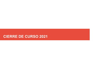 CIERRE DE CURSO 2021
 