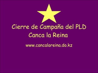 Cierre de Campaña del PLD Canca la Reina  www.cancalareina.do.kz 