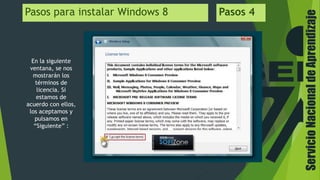 ServicioNacionaldeAprendizaje
Pasos para instalar Windows 8 Pasos 4
En la siguiente
ventana, se nos
mostrarán los
términos de
licencia. Si
estamos de
acuerdo con ellos,
los aceptamos y
pulsamos en
“Siguiente” :
 
