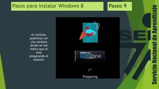ServicioNacionaldeAprendizaje
Pasos para instalar Windows 8 Pasos 9
Al reiniciar,
podremos ver
una ventana
donde se nos
indica que se
está
preparando el
sistema:
 