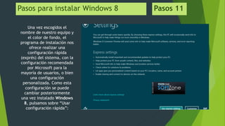 Pasos para instalar Windows 8 Pasos 11
Una vez escogidos el
nombre de nuestro equipo y
el color de fondo, el
programa de instalación nos
ofrece realizar una
configuración rápida
(exprés) del sistema, con la
configuración recomendada
por Microsoft para la
mayoría de usuarios, o bien
una configuración
personalizada. Como esta
configuración se puede
cambiar posteriormente
una vez instalado Windows
8, pulsamos sobre “Usar
configuración rápida”:
 