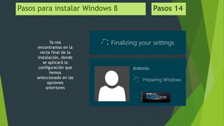 Pasos para instalar Windows 8 Pasos 14
Ya nos
encontramos en la
recta final de la
instalación, donde
se aplicará la
configuración que
hemos
seleccionado en las
opciones
anteriores
 