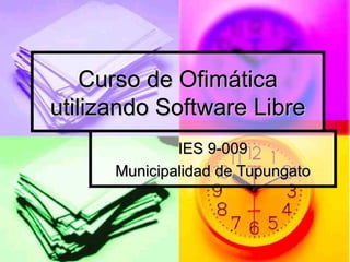 Curso de Ofimática utilizando Software Libre IES 9-009 Municipalidad de Tupungato 