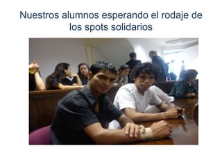 Nuestros alumnos esperando el rodaje de
           los spots solidarios
 