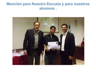 Mención para Nuestra Escuela y para nuestros
                alumnos .
 
