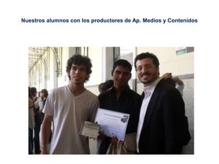 Nuestros alumnos con los productores de Ap. Medios y Contenidos
 