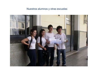 Nuestros alumnos y otras escuelas
 