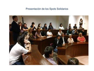 Presentación de los Spots Solidarios
 