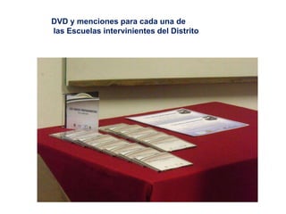 DVD y menciones para cada una de
las Escuelas intervinientes del Distrito
 