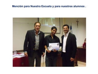 Mención para Nuestra Escuela y para nuestros alumnos .
 