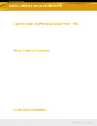 Administración de Proyectos de Software - PMI
Tema: Cierre de Proyectos
Autor: Mario Hernández
 