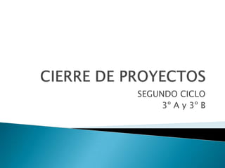CIERRE DE PROYECTOS SEGUNDO CICLO 3º A y 3º B 