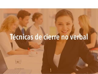 Técnicas de cierre no verbal
 