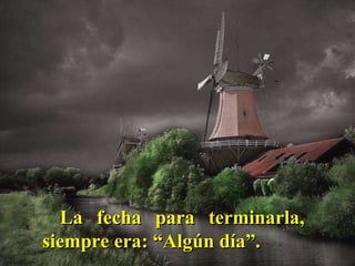 La fecha para terminarla, siempre era: “Algún día”.  
