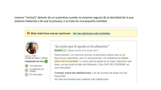 Usamos “cierto/a” delante de un sustantivo cuando no estamos seguros de la identidad de lo que
estamos hablando o de qué lo provoca, o se trata de una pequeña cantidad