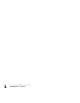 Lestat Lamperouge | Traducción y Edición. 
Kaiserofdarkness | Corrección. 
 