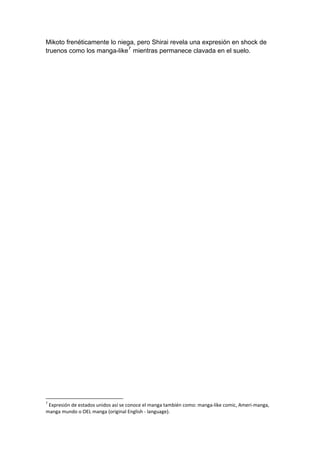 Mikoto frenéticamente lo niega, pero Shirai revela una expresión en shock de truenos como los manga-like7 mientras permanece clavada en el suelo. 
7 Expresión de estados unidos así se conoce el manga también como: manga‐like comic, Ameri‐manga, manga mundo o OEL manga (original English ‐ language).  