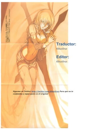 Kikuslirus | Traducción y Edición 
Traductor: 
Kikuslirus 
Editor: 
Kikuslirus 
Sígueme en Twitter http://twitter.com/kikuslirus Para que no te confundas y sepas quien es el original 
 