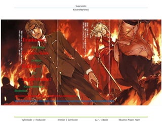 Supervisión 
Kaiserofdarkness 
Afireinside | Traducción Drimian | Corrección 127 | Edición Kikuslirus Project Team 
Traductor: 
Corrección: 
Edición: 
Supervisión: 
SÍGUENOS EN: 
HTTP://KIKUSLIRUS.BLOGSPOT.COM/ HTTP://TWITTER.COM/KIKUSLIRUS 
NUEVA PÁGINA DE FACE VISITENOS: HTTP://WWW.FACEBOOK.COM/PAGES/KIKUSLIRUSPROYECT/2418687158239  