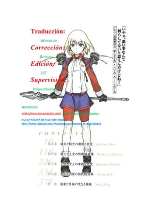 Supervisión 
Kaiserofdarkness 
Afireinside | Traducción Drimian | Corrección 127 | Edición 
Kikuslirus Project Team 
Traducción: 
Corrección: 
Edición: 
Supervisión: 
SÍGUENOS EN: 
HTTP://KIKUSLIRUS.BLOGSPOT.COM/ HTTP://TWITTER.COM/KIKUSLIRUS NUEVA PÁGINA DE FACE VISITENOS: HTTP://WWW.FACEBOOK.COM/PAGES/KIKUSLIRUSPROYECT/2418687158239  