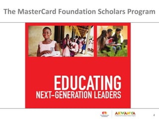 The MasterCard Foundation Scholars Program
2
 