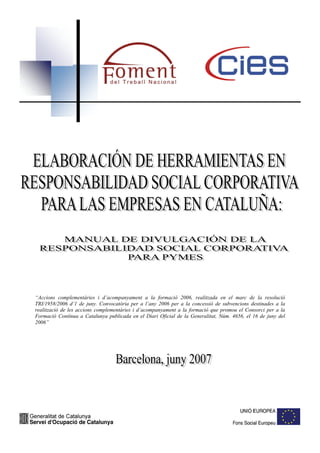 “Accions complementàries i d’acompanyament a la formació 2006, realitzada en el marc de la resolució
TRI/1958/2006 d’1 de juny. Convocatòria per a l’any 2006 per a la concessió de subvencions destinades a la
realització de les accions complementàries i d’acompanyament a la formació que promou el Consorci per a la
Formació Contínua a Catalunya publicada en el Diari Oficial de la Generalitat, Núm. 4656, el 16 de juny del
2006”
 