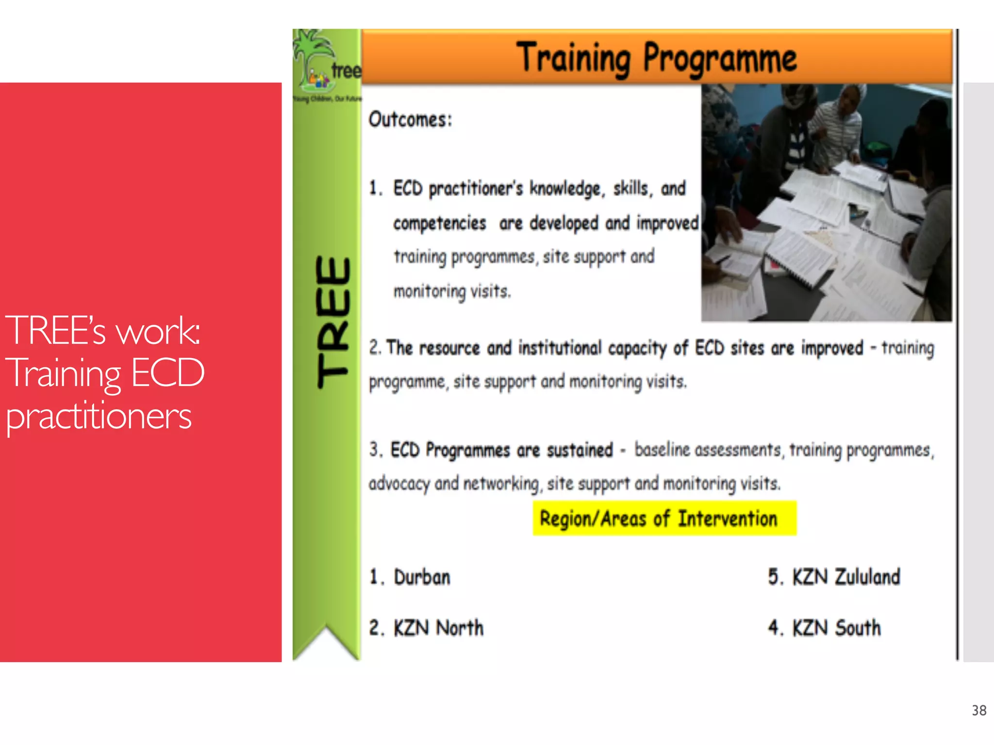 TREE’s work: 
Training ECD
practitioners
38
 