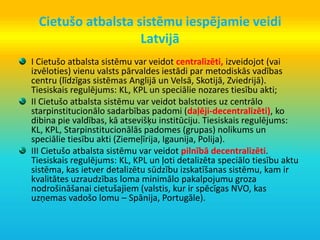 Cietušo atbalsta sistēmu iespējamie veidi
Latvijā
I Cietušo atbalsta sistēmu var veidot centralizēti, izveidojot (vai
izvē...