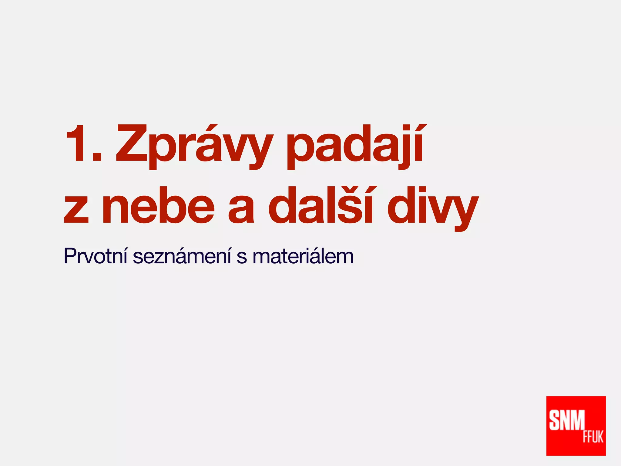 1. Zprávy padají
z nebe a další divy
Prvotní seznámení s materiálem

 