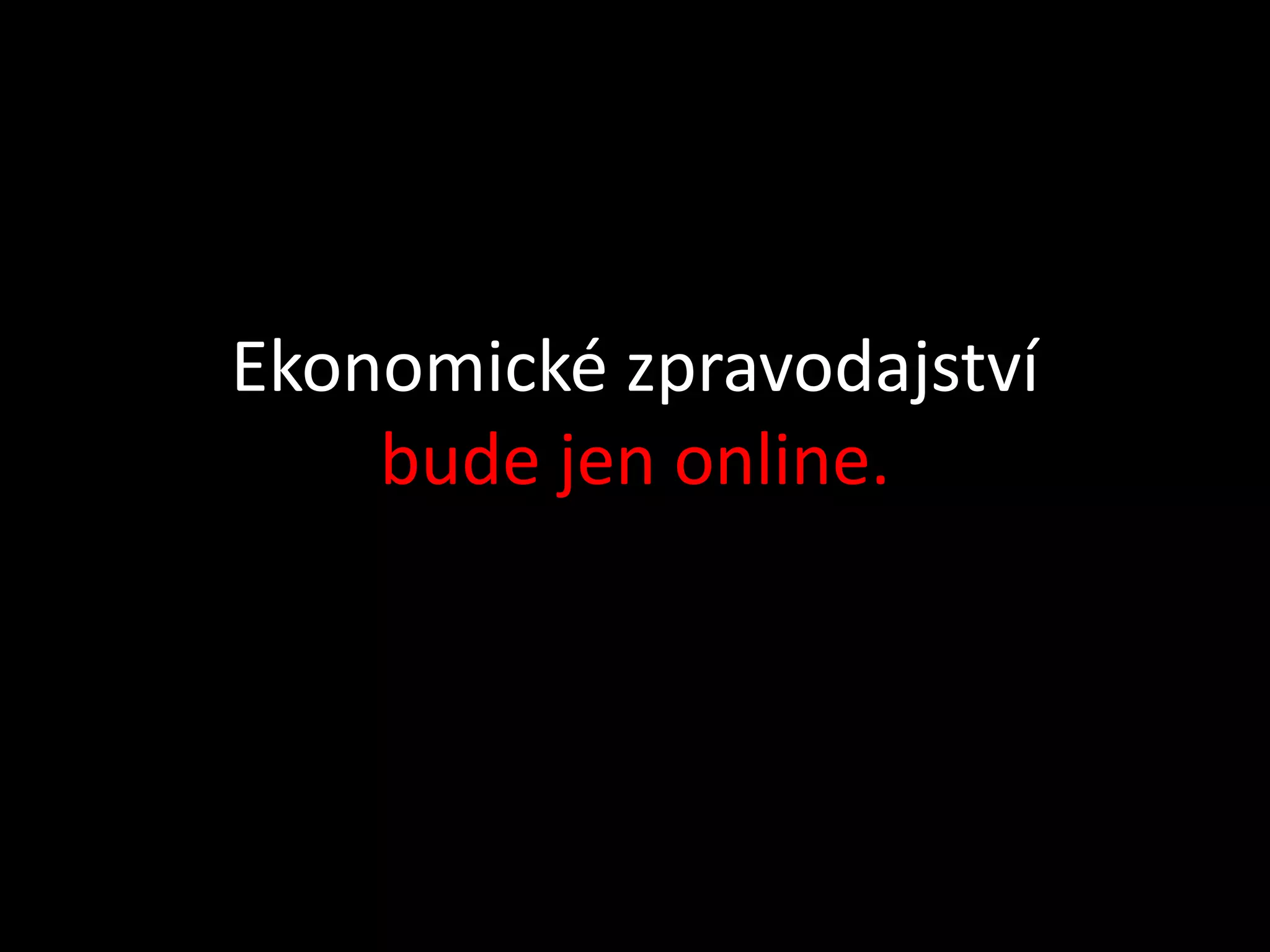 Ekonomické zpravodajství
    bude jen online.
 