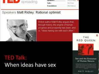 Matt Ridley




TED Talk:
When ideas have sex
 