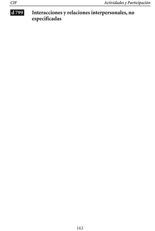 CIF Actividades y Participación
d799 Interacciones y relaciones interpersonales, no
especificadas
163
 