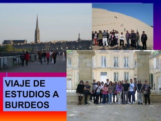VIAJE DE
ESTUDIOS A
BURDEOS
 