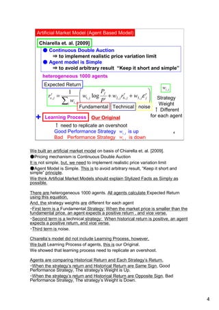 Artificial Market Model (Agent Based Model)

    Chiarella et. al. [2009]
     ● Continuous Double Auction
         ⇒ to i...