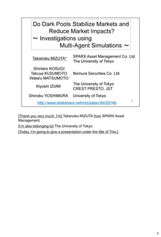 [Thank you very much. I’m] Takanobu MIZUTA from SPARX Asset
Management.
[I’m also belonging to] The University of Tokyo.
[Today, I’m going to give a presentation under the title of This.]
1
 