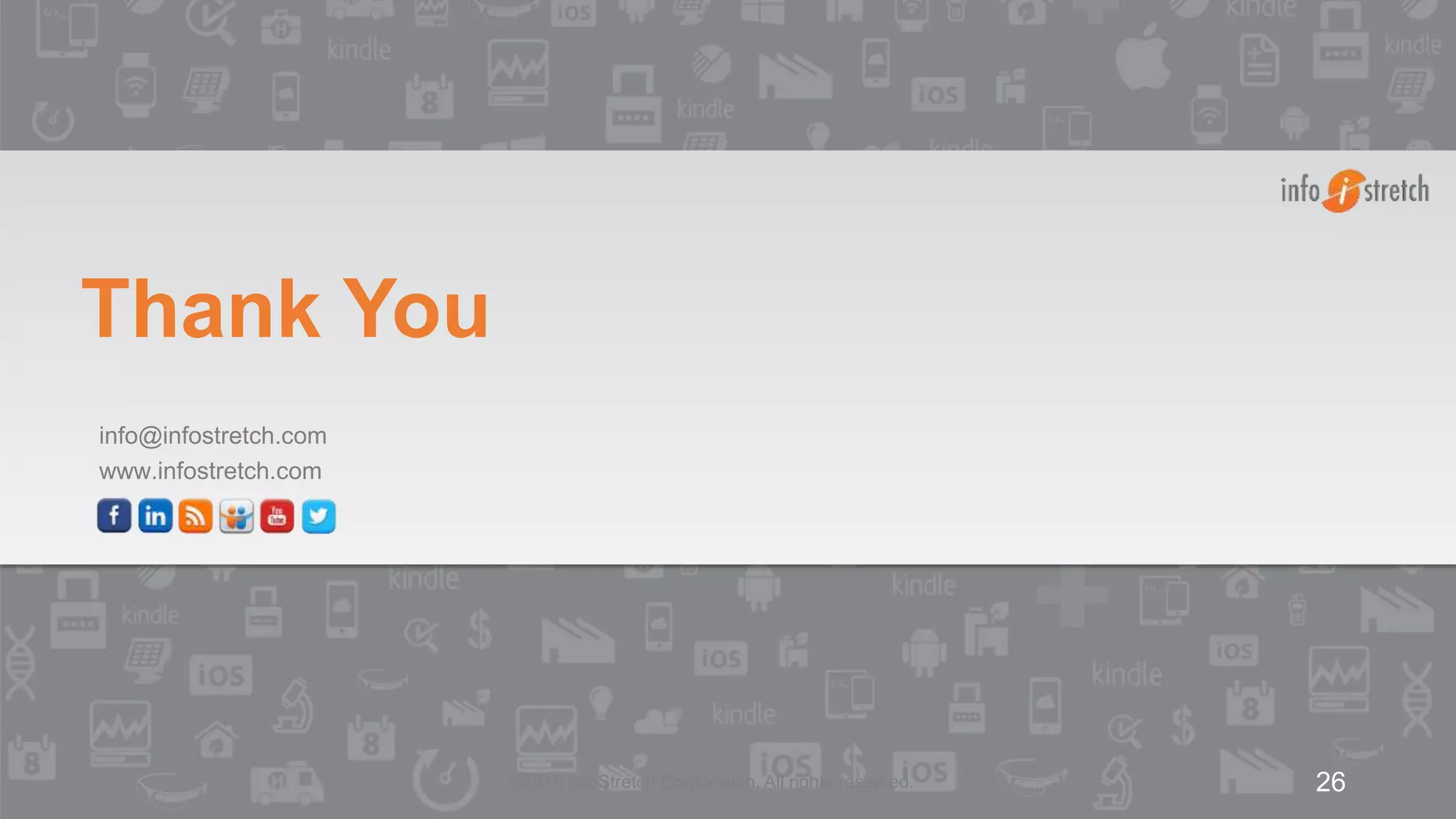 ©2015 InfoStretch Corporation. All rights reserved. 26
Thank You
info@infostretch.com
www.infostretch.com
 