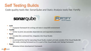 Self Testing Builds
Code quality tools like: SonarQube and Static Analysis tools like: Fortify
13©2015 InfoStretch Corporation.
 Junit
 A popular framework for writing unit tests in Java/J2EE environment
 TestNG
 Similar to jUnit, but provides dependencies and expanded annotations
 Nunit
 includes GUI, command line, integrates into Visual Studio
 MSTest
 A command-line tool for executing Visual Studio created unit tests outside of the Visual Studio IDE
 Not really a testing framework as it is a part of the Visual Studio Unit Testing Framework
 Rspec
 Behaviour-driven development framework
 