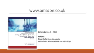 www.amazon.co.uk
Editora Lambert – 2014
Autores:
Eduardo Santana de Araujo
Melquíades Alexandre Martins de Araujo
 
