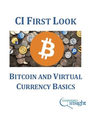 1

CI FIRST LOOK

BITCOIN AND VIRTUAL
CURRENCY BASICS

 