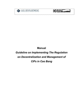 Manual
Guideline on Implementing The Regulation
 on Decentralization and Management of
           CIFs in Cao Bang
 