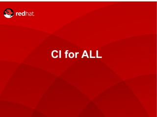 CI for ALL
 