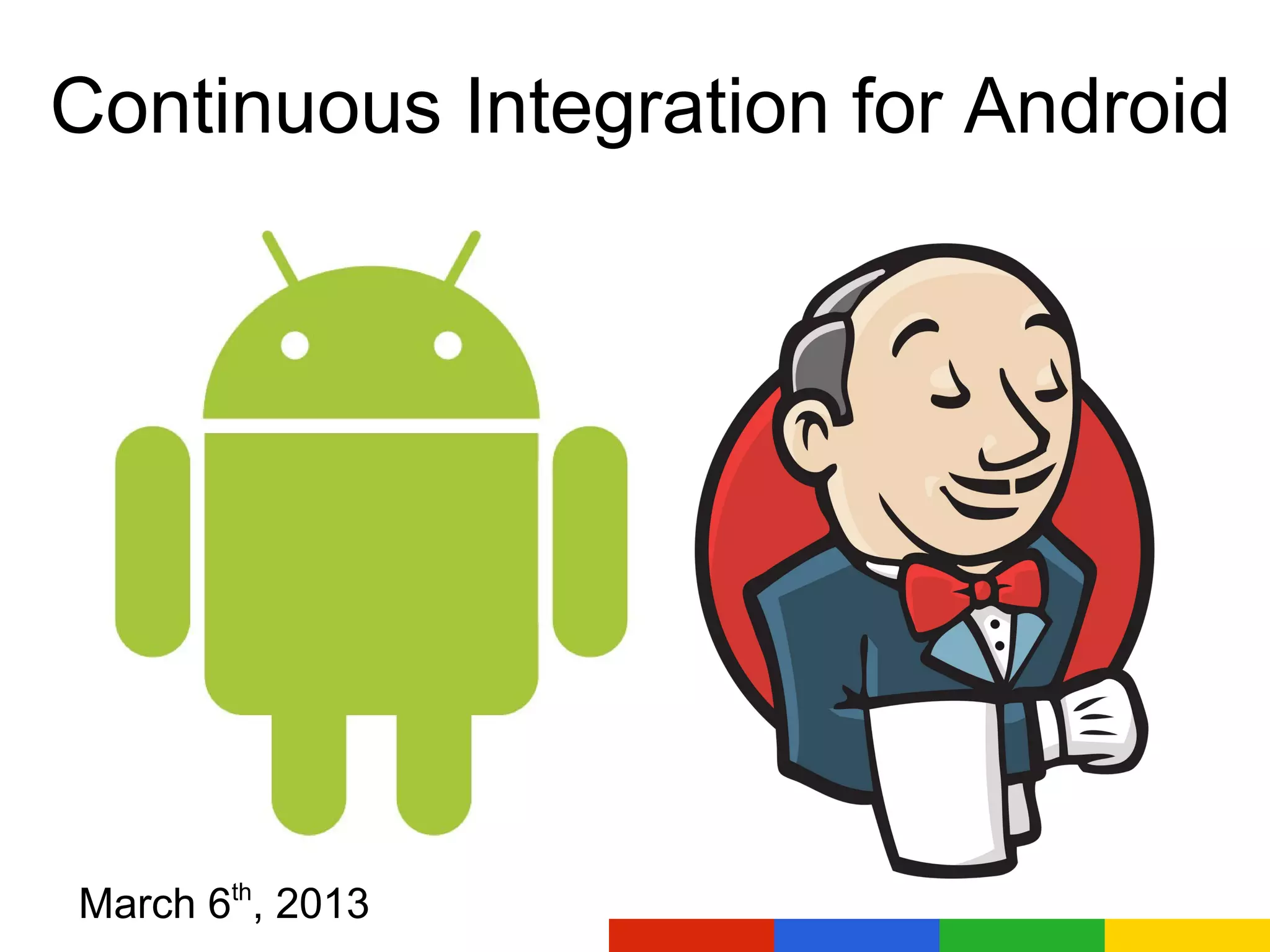 Continuous Integration for Android
March 6th, 2013