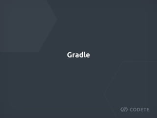 Gradle
 