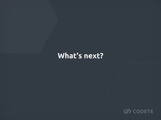 What's next?
 
