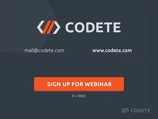 mail@codete.com www.codete.com
It’s FREE!
SIGN UP FOR WEBINAR
 