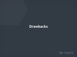 Drawbacks
 